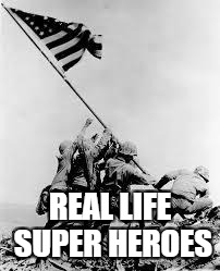 Superhero Week, a Pipe_Picasso and Madolite event Nov 12-18th | REAL LIFE SUPER HEROES | image tagged in iwo jima,pipe_picasso,madolite,military,usmc,superhero week | made w/ Imgflip meme maker