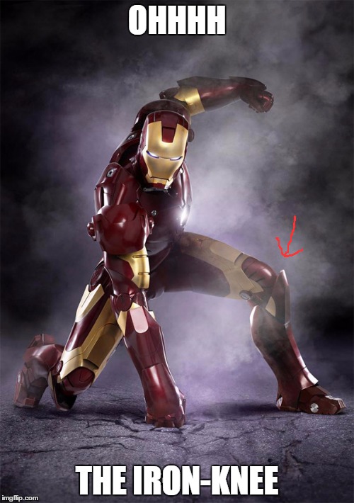 Iron Mans knee... Superhero Week, a Pipe_Picasso and Madolite event Nov 12-18th. | OHHHH; THE IRON-KNEE | image tagged in iron man | made w/ Imgflip meme maker