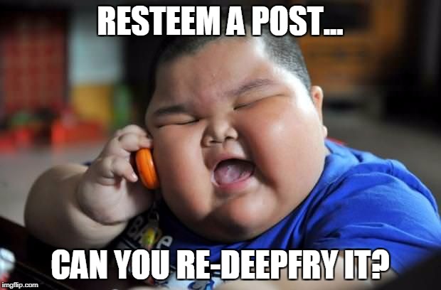 RESTEEM A POST... CAN YOU RE-DEEPFRY IT? | made w/ Imgflip meme maker