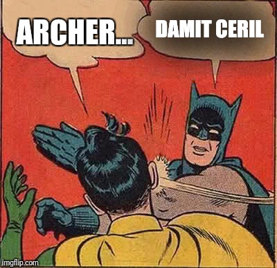 Batman Slapping Robin | DAMIT CERIL; ARCHER... | image tagged in memes,batman slapping robin,archer | made w/ Imgflip meme maker