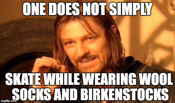 One Does Not Simply Meme | ONE DOES NOT SIMPLY SKATE WHILE WEARING WOOL SOCKS AND BIRKENSTOCKS | image tagged in memes,one does not simply | made w/ Imgflip meme maker