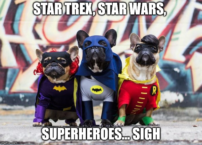 STAR TREX, STAR WARS, SUPERHEROES... SIGH | made w/ Imgflip meme maker