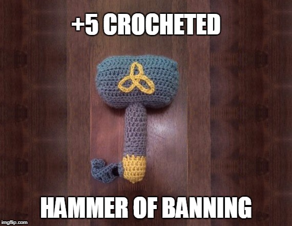 Magic Hammer | +5 CROCHETED; HAMMER OF BANNING | image tagged in crochet hammer,ban,memes,funny,geek | made w/ Imgflip meme maker
