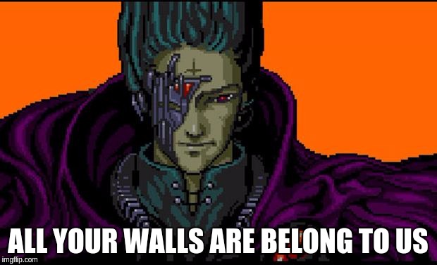 All your base | ALL YOUR WALLS ARE BELONG TO US | image tagged in all your base | made w/ Imgflip meme maker