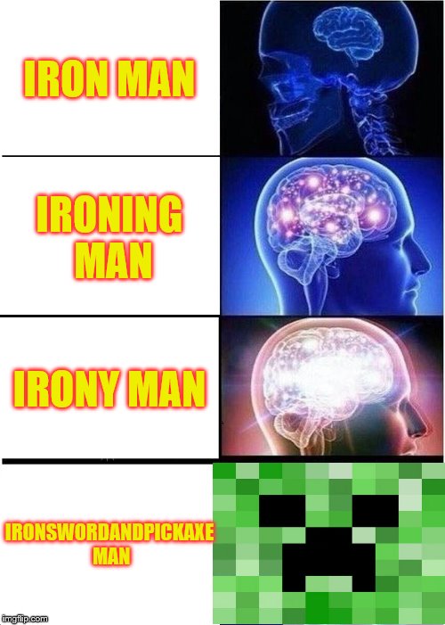 Expanding Brain Meme | IRON MAN IRONING MAN IRONY MAN IRONSWORDANDPICKAXE MAN | image tagged in memes,expanding brain | made w/ Imgflip meme maker