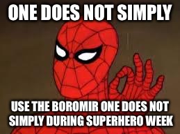 one does not simply Spider-Man | ONE DOES NOT SIMPLY; USE THE BOROMIR ONE DOES NOT SIMPLY DURING SUPERHERO WEEK | image tagged in one does not simply spider-man | made w/ Imgflip meme maker