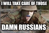 I WILL TAKE CARE OF THOSE DAMN RUSSIANS | made w/ Imgflip meme maker