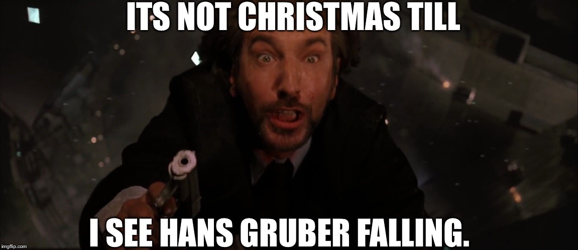 Yippee kay yeah | ITS NOT CHRISTMAS TILL; I SEE HANS GRUBER FALLING. | image tagged in gruber down,mf,hans solo,falling meme | made w/ Imgflip meme maker