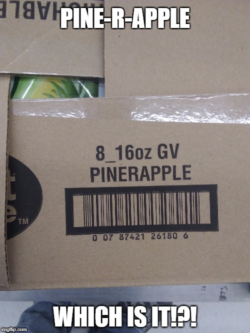 When you can't decide which one... | PINE-R-APPLE; WHICH IS IT!?! | image tagged in walmart,failure,one job,git gud,why | made w/ Imgflip meme maker