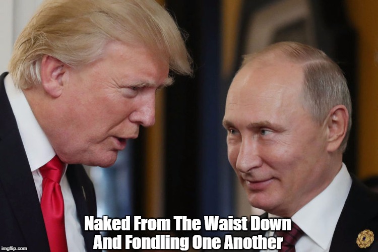 Pax on both houses: Trump And Putin: Naked From The Waist Down