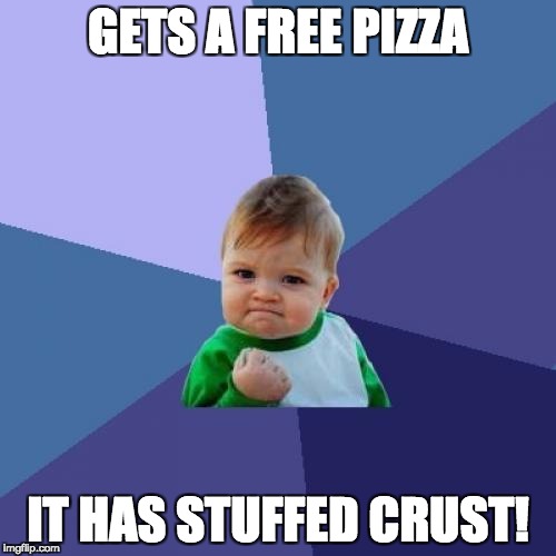 Everybody loves stuffed crust. | GETS A FREE PIZZA; IT HAS STUFFED CRUST! | image tagged in memes,success kid,pizza,yummy | made w/ Imgflip meme maker