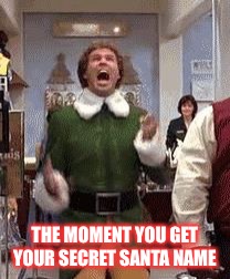Buddy the elf birthday  | THE MOMENT YOU GET YOUR SECRET SANTA NAME | image tagged in buddy the elf birthday | made w/ Imgflip meme maker