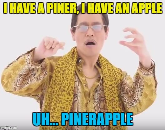 I HAVE A PINER, I HAVE AN APPLE UH... PINERAPPLE | made w/ Imgflip meme maker