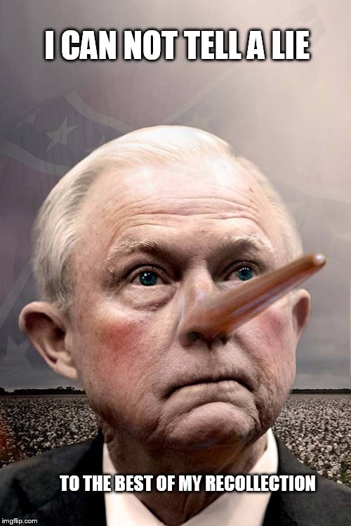 two or more, but not "a" lie | I CAN NOT TELL A LIE; TO THE BEST OF MY RECOLLECTION | image tagged in jeff sessions pinocchio,dump trump | made w/ Imgflip meme maker