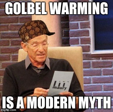 Maury Lie Detector | GOLBEL WARMING; IS A MODERN MYTH | image tagged in memes,maury lie detector,scumbag | made w/ Imgflip meme maker