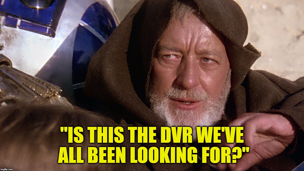"IS THIS THE DVR WE'VE ALL BEEN LOOKING FOR?" | made w/ Imgflip meme maker