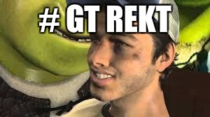 shrek | # GT REKT | image tagged in shrek | made w/ Imgflip meme maker