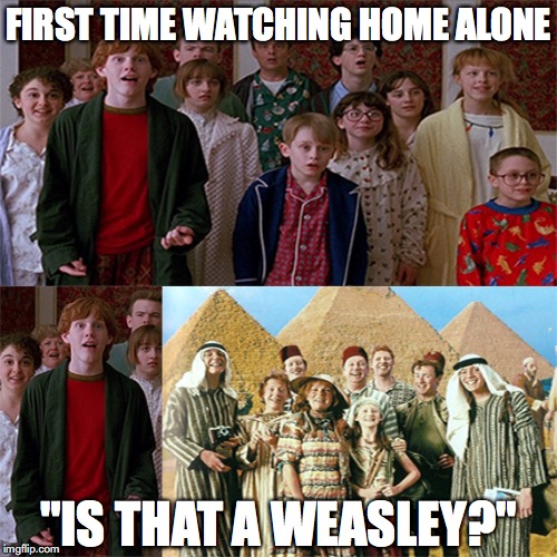 First Time Watching Home Alone | FIRST TIME WATCHING HOME ALONE; "IS THAT A WEASLEY?" | image tagged in harry potter,home alone,ron weasley,humor | made w/ Imgflip meme maker