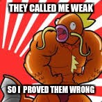 Pokemon | THEY CALLED ME WEAK; SO I  PROVED THEM WRONG | image tagged in pokemon | made w/ Imgflip meme maker