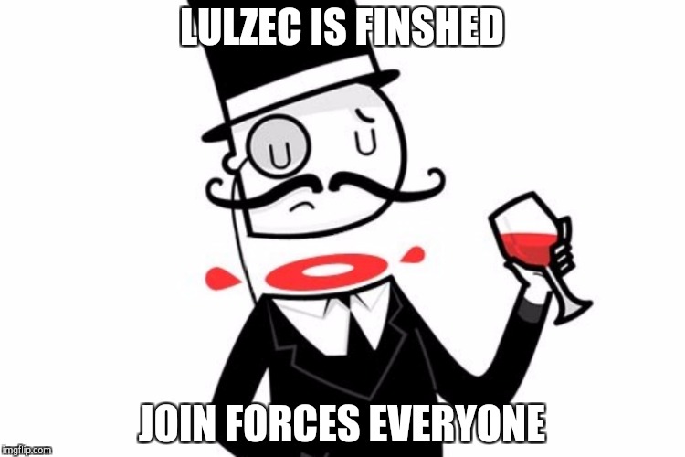Anonymous | LULZEC IS FINSHED; JOIN FORCES EVERYONE | image tagged in lulz | made w/ Imgflip meme maker