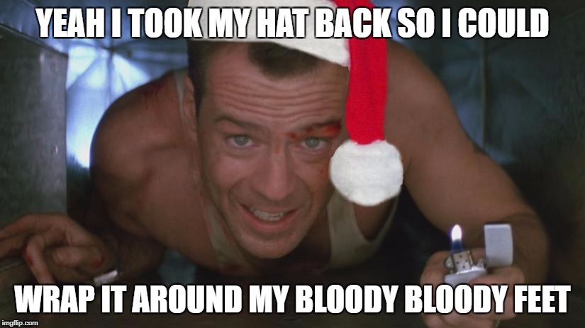 YEAH I TOOK MY HAT BACK SO I COULD WRAP IT AROUND MY BLOODY BLOODY FEET | made w/ Imgflip meme maker