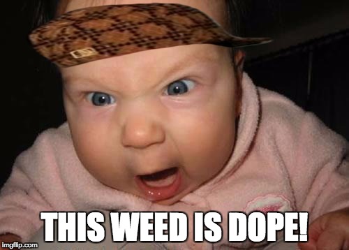 Evil Baby | THIS WEED IS DOPE! | image tagged in memes,evil baby,scumbag | made w/ Imgflip meme maker