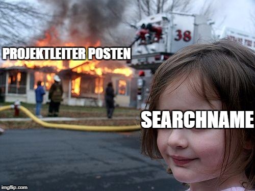 Disaster Girl Meme | PROJEKTLEITER POSTEN; SEARCHNAME | image tagged in memes,disaster girl | made w/ Imgflip meme maker