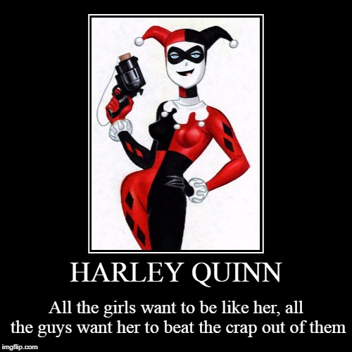 I'm definitely Team Old Skool (Superhero Week, Nov. 12th-18th) | HARLEY QUINN | All the girls want to be like her, all the guys want her to beat the crap out of them | image tagged in funny,demotivationals,superhero week,harley quinn,batman | made w/ Imgflip demotivational maker
