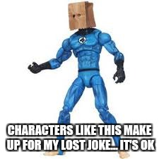 CHARACTERS LIKE THIS MAKE UP FOR MY LOST JOKE... IT'S OK | made w/ Imgflip meme maker