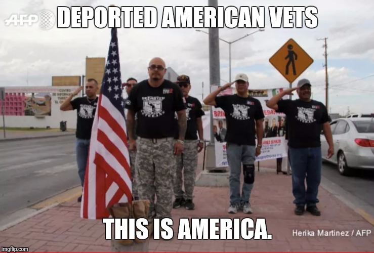 DEPORTED AMERICAN VETS; THIS IS AMERICA. | image tagged in deported american veterans | made w/ Imgflip meme maker
