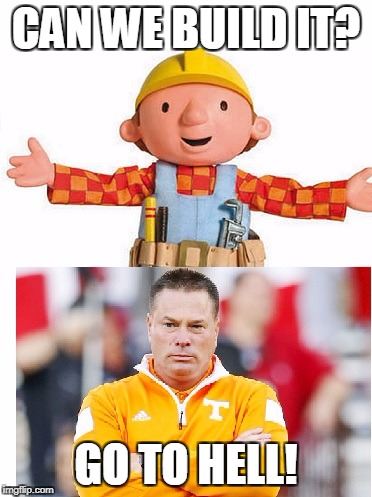 Butch The Builder | CAN WE BUILD IT? GO TO HELL! | image tagged in memes,butch jones,bob the builder | made w/ Imgflip meme maker