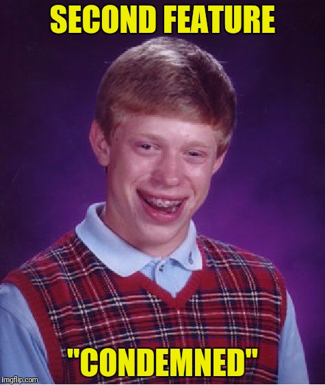 Bad Luck Brian Meme | SECOND FEATURE "CONDEMNED" | image tagged in memes,bad luck brian | made w/ Imgflip meme maker