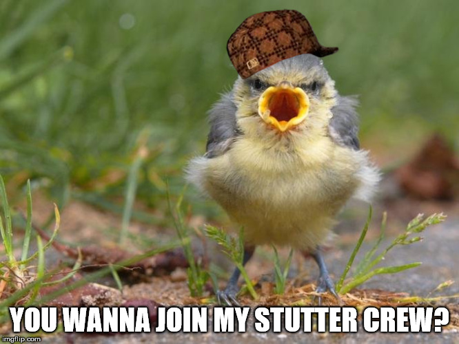 YOU WANNA JOIN MY STUTTER CREW? | made w/ Imgflip meme maker