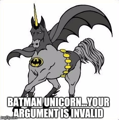 Superhero Week, Nov 12 to 18 - A Pipe_Picasso and Madolite event | BATMAN UNICORN...YOUR ARGUMENT IS INVALID | image tagged in superheroes,superhero week,your argument is invalid,jbmemegeek,batman | made w/ Imgflip meme maker