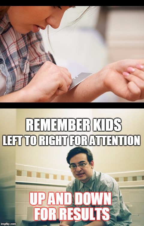 For people posting "I get so depressed around the holidays"  | REMEMBER KIDS LEFT TO RIGHT FOR ATTENTION UP AND DOWN FOR RESULTS | image tagged in filthy frank,suicide,depression,depressed,holidays,memes | made w/ Imgflip meme maker