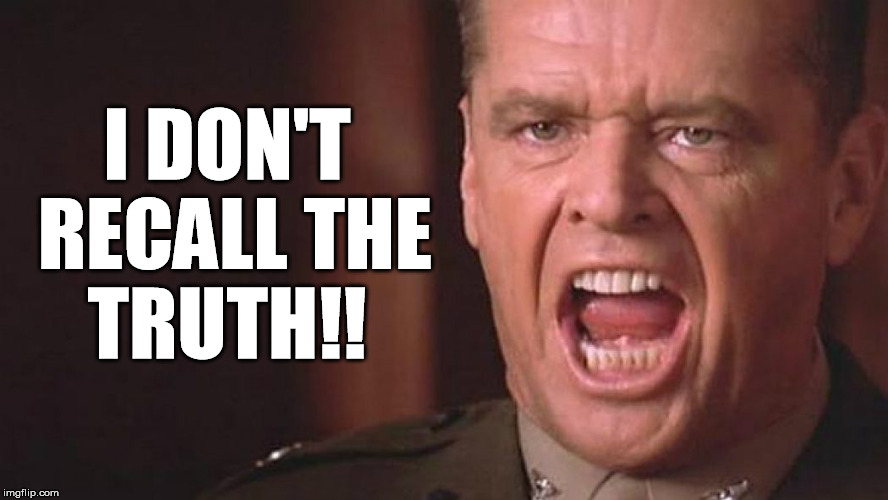 A few Good men | I DON'T RECALL THE TRUTH!! | image tagged in a few good men | made w/ Imgflip meme maker