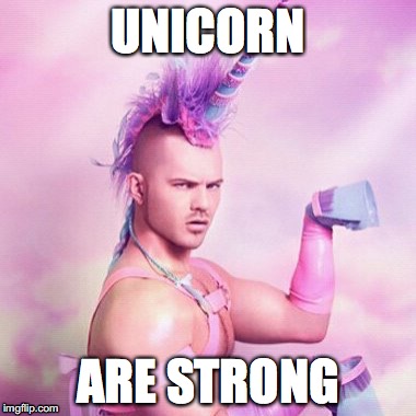Unicorn MAN | UNICORN; ARE STRONG | image tagged in memes,unicorn man | made w/ Imgflip meme maker