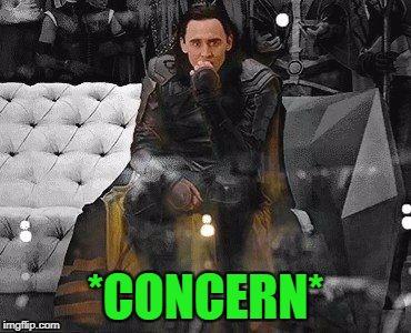 Loki concerned | *CONCERN* | image tagged in loki concerned | made w/ Imgflip meme maker