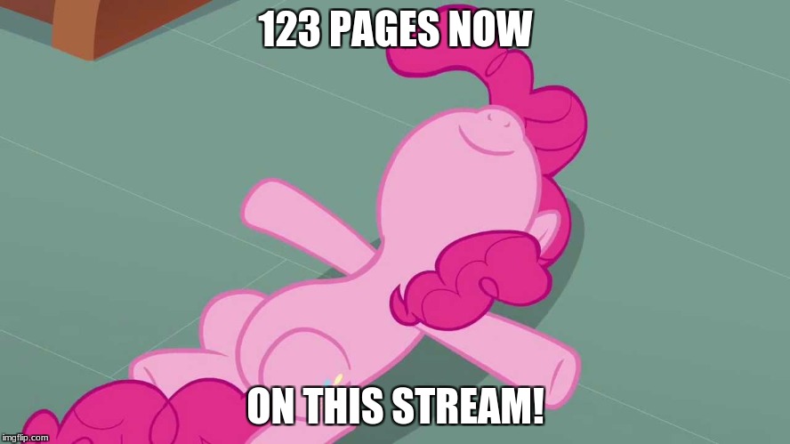 Pinkie relaxing | 123 PAGES NOW; ON THIS STREAM! | image tagged in pinkie relaxing | made w/ Imgflip meme maker