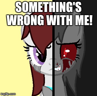 SOMETHING'S WRONG WITH ME! | made w/ Imgflip meme maker