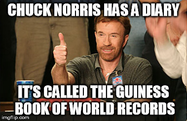 Chuck Norris Approves | CHUCK NORRIS HAS A DIARY; IT'S CALLED THE GUINESS BOOK OF WORLD RECORDS | image tagged in memes,chuck norris approves,chuck norris | made w/ Imgflip meme maker