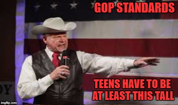 Party Perv | GOP STANDARDS; TEENS HAVE TO BE AT LEAST THIS TALL | image tagged in colbert,roy moore | made w/ Imgflip meme maker