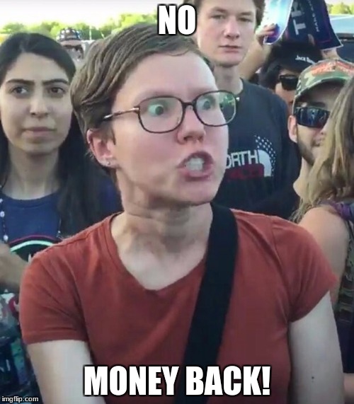 dat money | NO; MONEY BACK! | image tagged in super_triggered | made w/ Imgflip meme maker