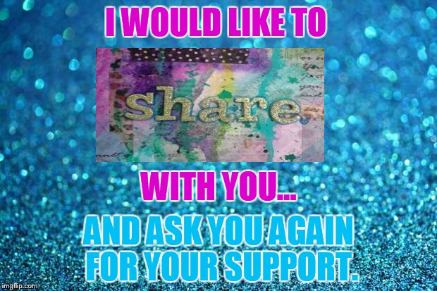The Need to Share | I WOULD LIKE TO; WITH YOU... AND ASK YOU AGAIN FOR YOUR SUPPORT. | image tagged in memes,america please,help,veterans,support,medical marijuana | made w/ Imgflip meme maker