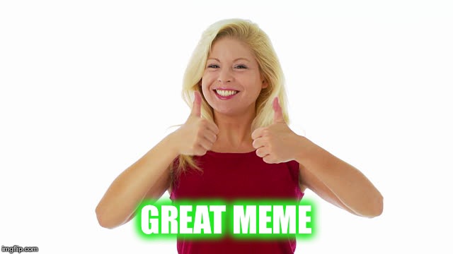GREAT MEME | made w/ Imgflip meme maker