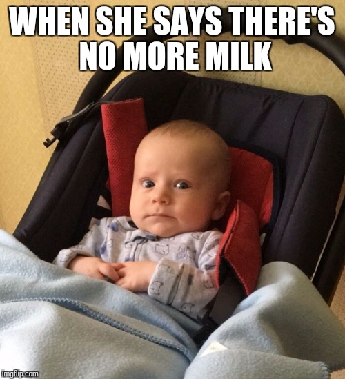 WHEN SHE SAYS THERE'S NO MORE MILK | made w/ Imgflip meme maker