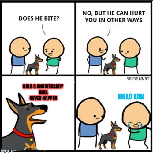 but can hurt in other ways | HALO 3 ANNIVERSARY WILL NEVER HAPPEN; HALO FAN | image tagged in but can hurt in other ways | made w/ Imgflip meme maker