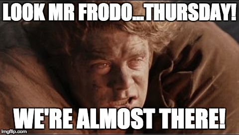 We're Almost There | LOOK MR FRODO...THURSDAY! WE'RE ALMOST THERE! | image tagged in lotr,sam,frodo,return of the king,mount doom,the doorway | made w/ Imgflip meme maker