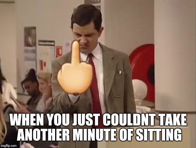 WHEN YOU JUST COULDNT TAKE ANOTHER MINUTE OF SITTING | image tagged in bean,hospital,finger | made w/ Imgflip meme maker