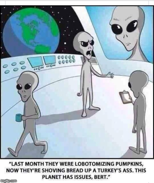 Why Aliens Won't Talk To Us | image tagged in aliens | made w/ Imgflip meme maker